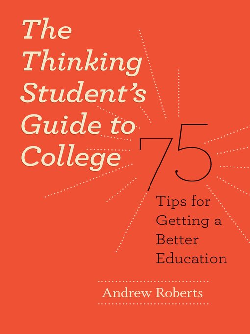 Title details for The Thinking Student's Guide to College by Andrew Roberts - Available